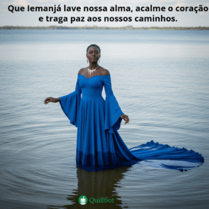 A imagem de uma mulher negra em um vestido azul longo no meio de um rio, com a frase: Que Iemanjá lave nossa alma, acalme o coração e traga paz aos nossos caminhos.